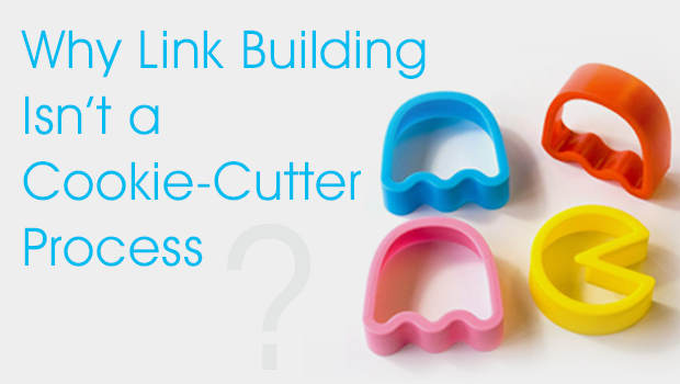 Why_Link_Building_Isn’t_a_Cookie-Cutter_Process