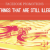 Facebook Promotions: 5 Things That Are Still Illegal