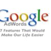 7 Dream AdWords Features That Would Make Our Lives Easier