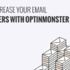 How to Increase Your Email Subscribers with OptinMonster