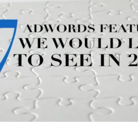 7 AdWords Features We Would Like to See in 2015