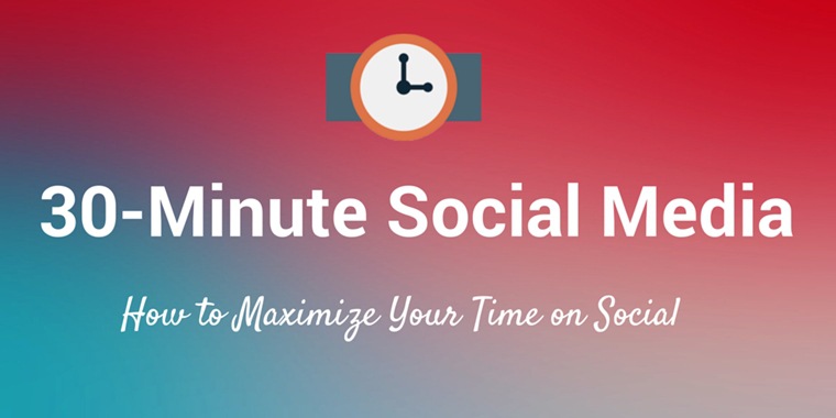 What’s the Best Way to Spend 30 Minutes of Your Time on Social Media Marketing?