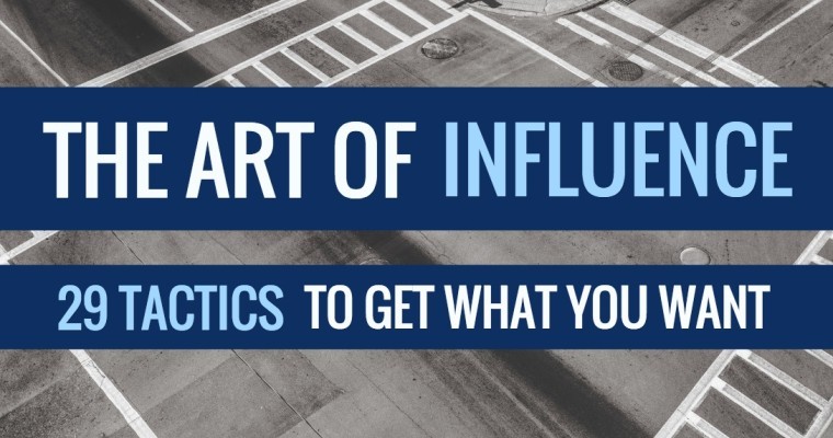The Art of Influencing: 29 Tactics to Get What You Want From Others