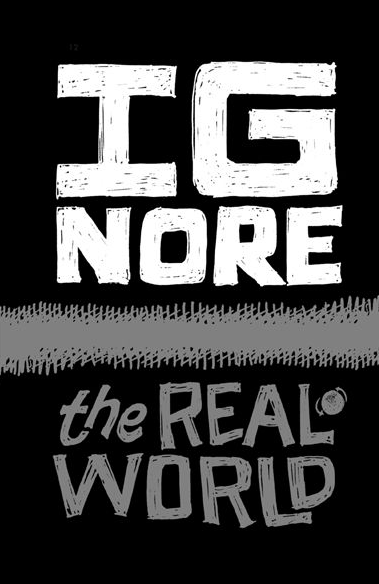 Ignore the real world