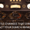 5 Subtle Changes That Directly Impact Your Search Rankings