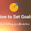 7 Popular Goal-Setting Strategies That Will Help You Achieve Great Things on Social Media
