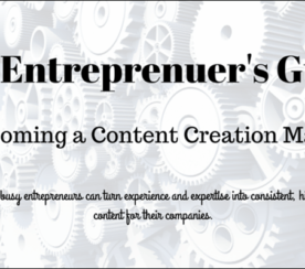 The Busy Entrepreneur’s Guide to Becoming a Content Creation Machine