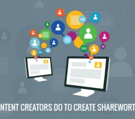7 Things Content Creators Do to Create Share Worthy Content