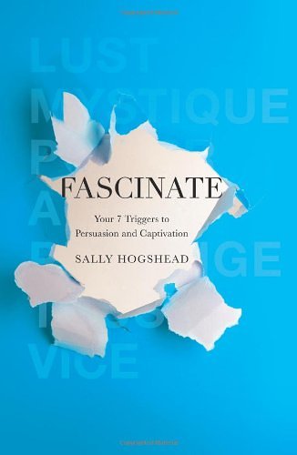 Fascinate: Your 7 Triggers to Persuasion and Captivation by Sally Hogshead
