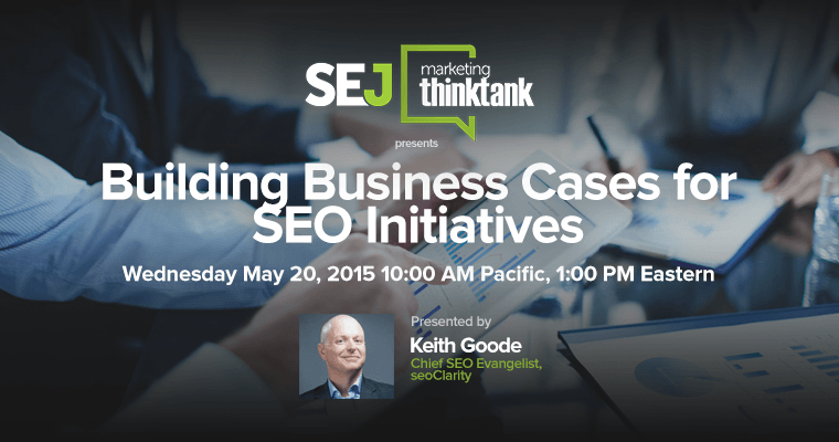 #SEJThinkTank Recap:  Building Business Cases for #SEO with Keith Goode