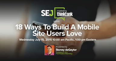 #SEJThinkTank Recap: 18 Ways to Build a Mobile Site Users Love With @StoneyD