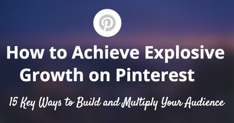 How to Achieve Explosive Growth on Pinterest | SEJ