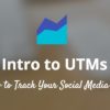 The Complete Guide to UTM Codes: How to Track Every Link and All the Traffic From Social Media