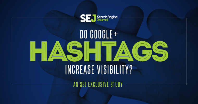 Do Google+ Hashtags Increase Visibility? An Exclusive Study