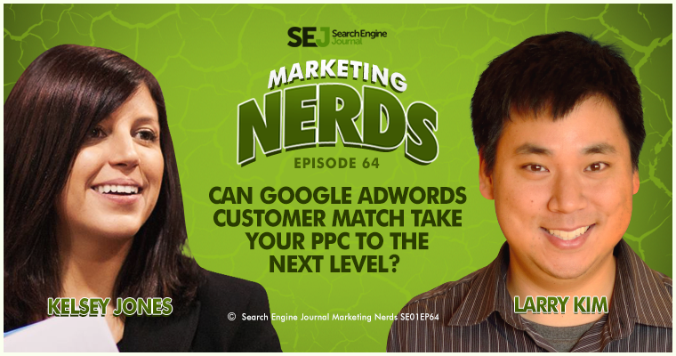 New #MarketingNerds Podcast: Can Google AdWords Customer Match Take Your PPC to the Next Level?