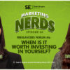 New #MarketingNerds Podcast: When is it Worth Investing in Yourself?