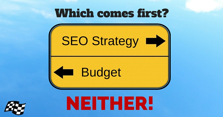 Which Comes First: SEO Strategy or Budget? NEITHER!