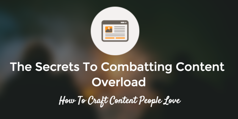 The Secrets to Combating Content Overload