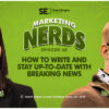 New #MarketingNerds Podcast: How to Write and Stay Up-to-Date With Breaking News