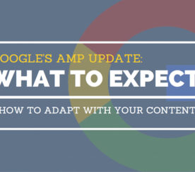 Google’s AMP Update: What To Expect & A Guide To Making Content AMP-Friendly