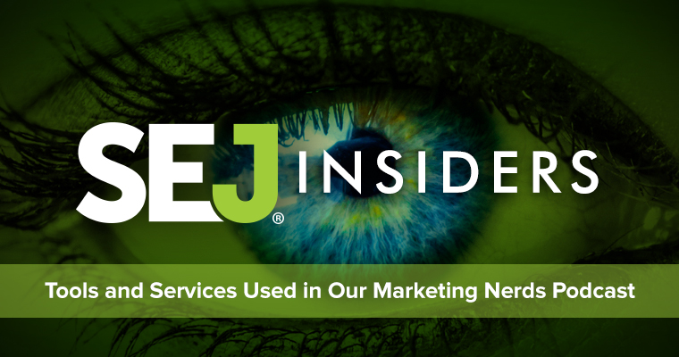 SEJ Insiders: Our Marketing Nerds Podcast Tools and Resources