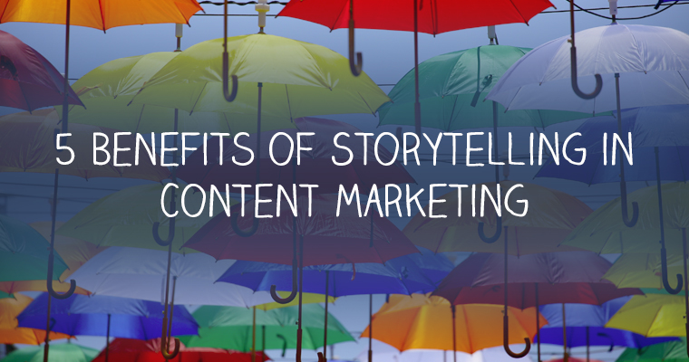 5 Benefits of Using Storytelling in Marketing