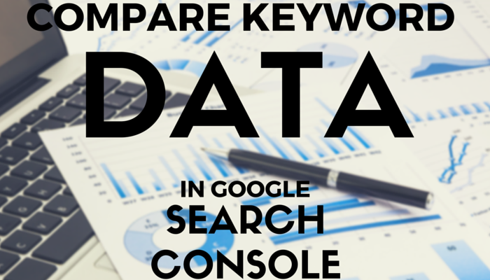 Compare Keyword Data in Google Search Console’s Search Analytics Report