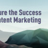 Content Marketing Metrics You Need to Measure