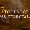 7 Tools You Need for Visual Storytelling