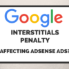 Google’s Interstitials Penalty to Affect AdSense Page-level Ads?