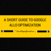 A Short Guide to Google Allo Search Optimization