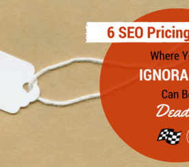 6 SEO Pricing Factors Where Your Ignorance can be Deadly
