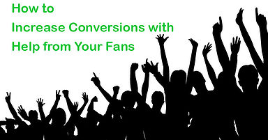 How to Increase Conversions with Help from Your Fans