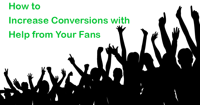 How to Increase Conversions with Help from Your Fans