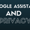 Google Assistant is No Help When it Comes to Protecting Personal Data