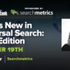 #SEJThinkTank Recap: What is New in Universal Search