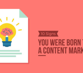10 Signs You Were Born to Be a Content Marketer
