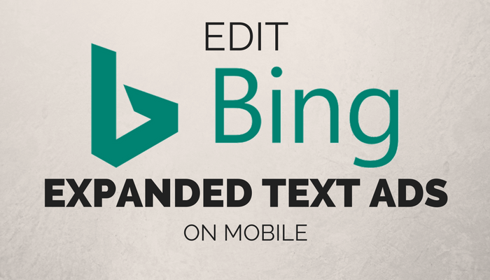 Bing Expanded Text Ads Can Now Be Edited on Mobile