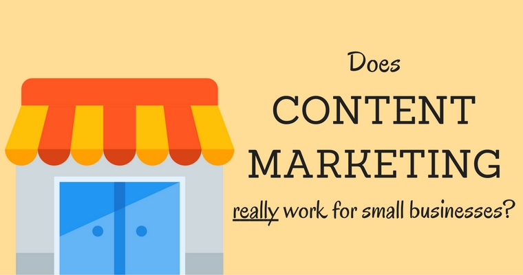 Content Marketing for Small Business: Does it Really Work?