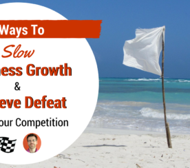 7 Ways to Slow Business Growth and Let Your Competition Win [SATIRE]