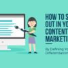 3 Ways to Make Your Content Stand Out