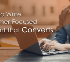 How to Write Customer-Focused Content That Converts