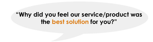 Why did you feel our service/product was the best solution for you?