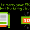 How to Marry Your SEO & Content Marketing Strategies