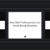 How SEO Professionals Can Avoid Becoming Obsolete