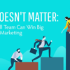 Size Doesn’t Matter: How a Small Team Can Win Big in Content Marketing
