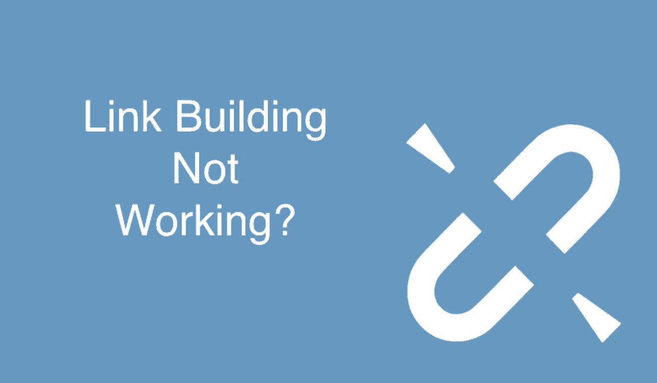7 Reasons Why Your Broken Link Building Campaign Isn't Working