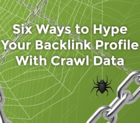 6 Ways to Hype Your Backlink Profile With Crawl Data