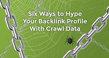 6 Ways to Hype Your Backlink Profile With Crawl Data