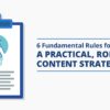 6 Fundamental Rules for Building a Practical, ROI-Based Content Strategy